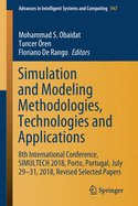 Simulation and Modeling Methodologies, Technologies and Applications: 8th International Conference, Simultech 2018, Porto, Portugal, July 29-31, 2018, Revised Selected Papers