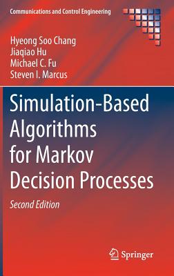 Simulation-Based Algorithms for Markov Decision Processes - Chang, Hyeong Soo, and Hu, Jiaqiao, and Fu, Michael C.