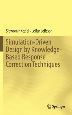Simulation-Driven Design by Knowledge-Based Response Correction Techniques - Koziel, Slawomir, and Leifsson, Leifur