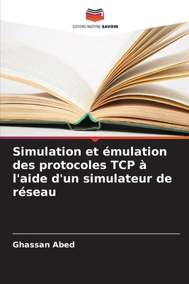 Simulation et ?mulation des protocoles TCP ? l'aide d'un simulateur de r?seau - Abed, Ghassan
