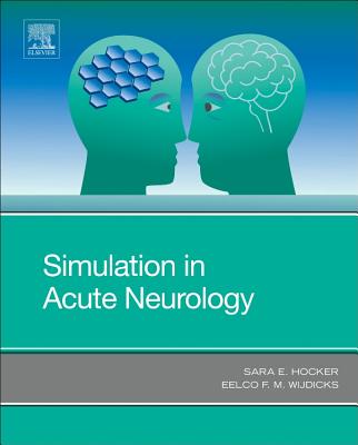Simulation in Acute Neurology - Hocker, Sara E, and Wijdicks, Eelco F M, Prof., PhD, Facp