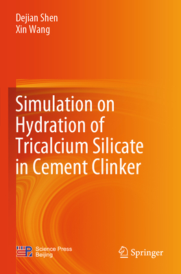 Simulation on Hydration of Tricalcium Silicate in Cement Clinker - Shen, Dejian, and Wang, Xin