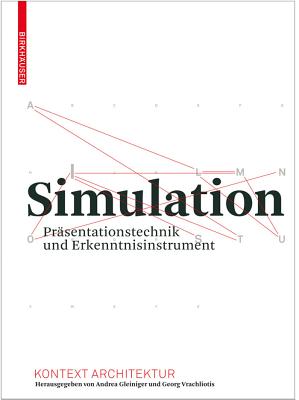 Simulation: Prsentationstechnik Und Erkenntnisinstrument - Gleiniger, Andrea (Contributions by), and Vrachliotis, Georg (Contributions by), and Hansli, Thomas (Contributions by)