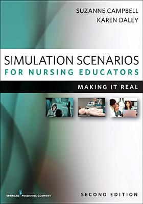 Simulation Scenarios for Nursing Educators, Second Edition: Making It Real - Campbell, Suzanne Hetzel, PhD (Editor), and Daley, Karen, PhD, RN (Editor)