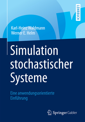 Simulation Stochastischer Systeme: Eine Anwendungsorientierte Einfuhrung - Waldmann, Karl-Heinz, and Helm, Werner E