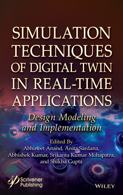 Simulation Techniques of Digital Twin in Real-Time Applications: Design Modeling and Implementation - Anand, Abhineet (Editor), and Sardana, Anita (Editor), and Kumar, Abhishek (Editor)