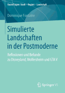 Simulierte Landschaften in Der Postmoderne: Reflexionen Und Befunde Zu Disneyland, Wolfersheim Und GTA V