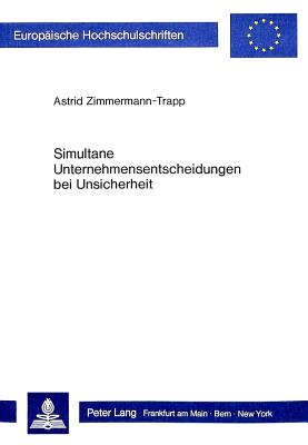 Simultane Unternehmensentscheidungen Bei Unsicherheit - Zimmermann, Astrid