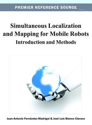 Simultaneous Localization and Mapping for Mobile Robots: Introduction and Methods - Fernndez-Madrigal, Juan-Antonio, and Blanco Claraco, Jos Luis