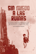 Sin Miedo a Las Ruinas: Anarquismo, Vanguardias Artsticas Y La Crisis de Representacin En Espaa (1930-1937)