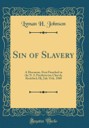 Sin of Slavery: A Discourse, First Preached in the N. S. Presbyterian Church, Rockford, Ill;, July 15th, 1860 (Classic Reprint)