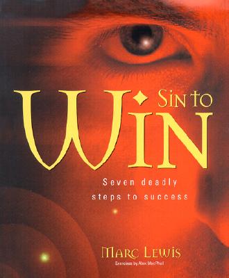 Sin to Win: Seven Deadly Steps to Success - Lewis, Marc, PhD