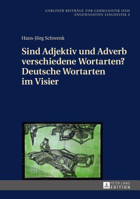 Sind Adjektiv Und Adverb Verschiedene Wortarten? Deutsche Wortarten Im Visier - Schwenk, Hans-Jrg