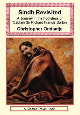 Sindh Revisited: A Journey in the Footsteps of Captain Sir Richard Francis Burton - Ondaatje, Christopher