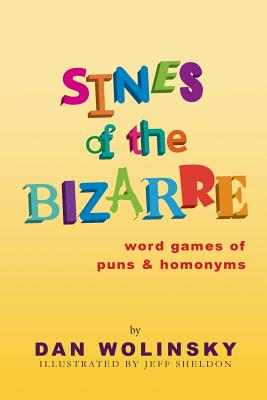 Sines of the Bizarre: Word Games of Puns and Homonyms - Wolinsky, Dan