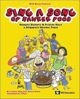 Sing a Song of Hawker Food: Humpty Dumpty & Friends Have a Singapore Hawker Feast - Ong, Lianne, and Khoo, Janice, and Chao