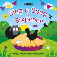 Sing a Song of Sixpence: Sixty Favourite Nursery Rhymes