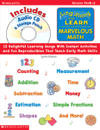 Sing Along and Learn: Marvelous Math (with Audio CD): 12 Delightful Learning Songs with Instant Activities and Fun Reproducibles That Teach Early Math Skills