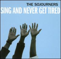 Sing and Never Get Tired - The Sojourners