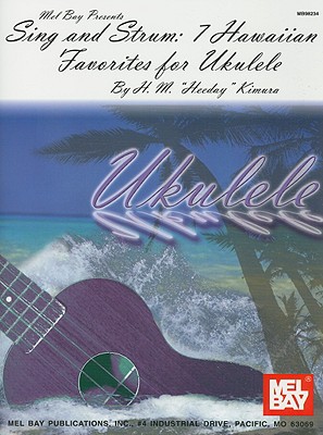 Sing and Strum: 7 Hawaiian Favorites for Ukulele - Kimura, H M 'Heeday'