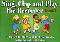 Sing, Clap and Play the Recorder: a Descant Recorder Book for Beginners