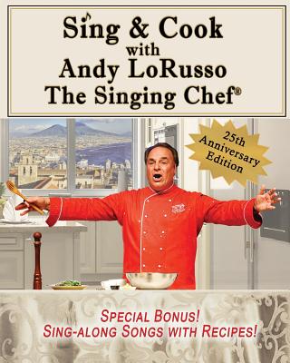 Sing & Cook with Andy Lorusso: The Singing Chef - Lorusso, Andy, and Calabrese, Michael (Consultant editor), and Lynn, Teresa P (Editor)