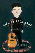 Sing Me Back Home: Love, Death, and Country Music