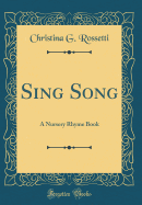 Sing Song: A Nursery Rhyme Book (Classic Reprint)