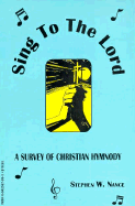 Sing to the Lord: A Survey of Christian Hymnody