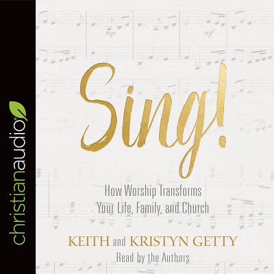Sing!: Why and How We Should Worship - Getty, Keith (Read by), and Getty, Kristyn (Read by)