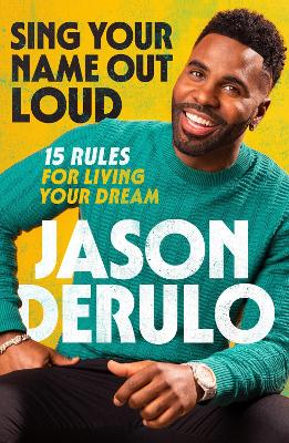 Sing Your Name Out Loud: 15 Rules for Living Your Dream - Derulo, Jason