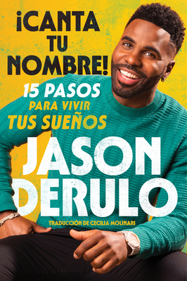 Sing Your Name out Loud / Icanta Tu Nombre! (Spanish Edition): 15 pasos para vivir tus suenos - Derulo, Jason, and Molinari, Cecilia (Translated by)