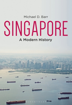 Singapore: A Modern History - Barr, Michael D, and Trocki, Carl A (Foreword by)