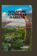 Singapore Christmas Markets: All you need to know about Christmas in Singapore, where to go shopping, attractions and things to enjoy in Singapore