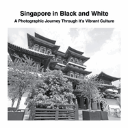 Singapore in Black and White: A Photographic Journey Through it's Vibrant Culture