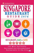 Singapore Restaurant Guide 2016: Best Rated Restaurants in Singapore - 500 Restaurants, Bars and Cafes Recommended for Visitors, 2016