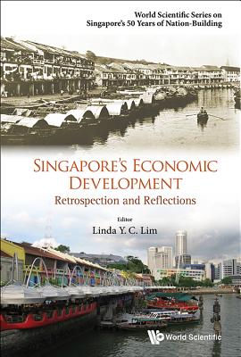 Singapore's Economic Development: Retrospection and Reflections - Lim, Linda Y C (Editor)