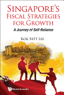 Singapore's Fiscal Strategies For Growth: A Journey Of Self-reliance