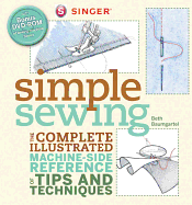 Singer Simple Sewing: The Complete Illustrated Machine-Side Reference of Tips and Techniques - Baumgartel, Beth Ann