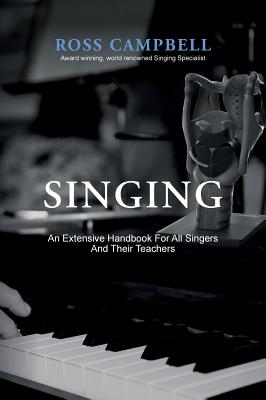 Singing - An Extensive Handbook for All Singers and Their Teachers - Campbell, Ross, and Grainger, Jeremy (Designer)