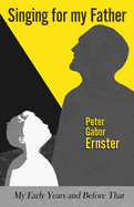Singing for my Father: My Early Years and Before That