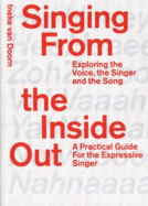 Singing from the Inside Out - Exploring the Voice, the Singer, and the Song