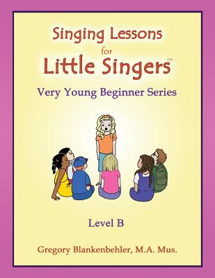 Singing Lessons for Little Singers: Level B - Very Young Beginner Series - Blankenbehler, Gregory