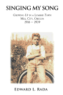 Singing My Song: Growing Up in a Lumber Town Mill City, Oregon 1916-1939