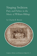 Singing Sedition: Piety and Politics in the Music of William Billings