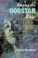 Singing the Dogstar Blues - Goodman, Alison