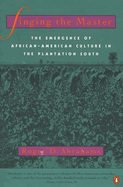 Singing the Master: The Emergence of African-American Culture in the Plantationsouth