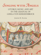 Singing with Angels: Liturgy, Music, and Art in the Gradual of Gisela Von Kerssenbrock