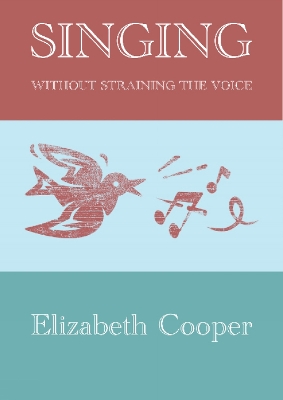 Singing without Straining the Voice - Cooper, Elizabeth