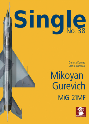 Single 38: Mikoyan Gurevich Mig-21MF - Karnas, Dariusz (Illustrator), and Juszczak, Artur (Illustrator)